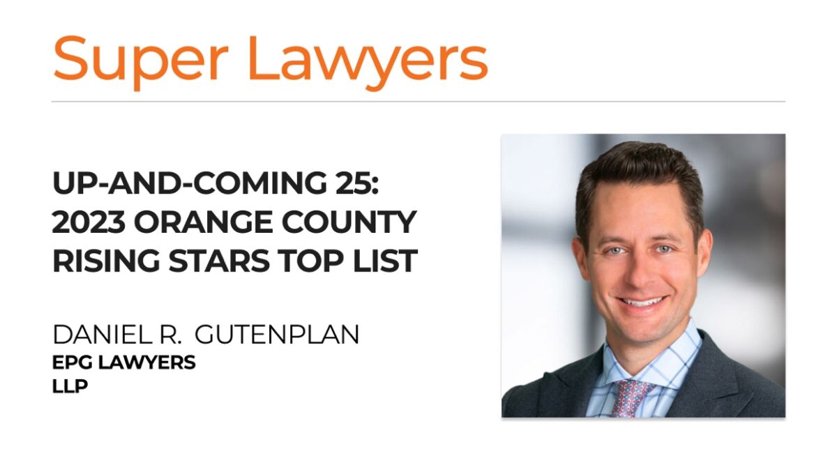 EPGR Lawyers’ Partner Daniel R. Gutenplan Named “Up-and-Coming 25” Orange County Rising Stars for 2023 by Super Lawyers